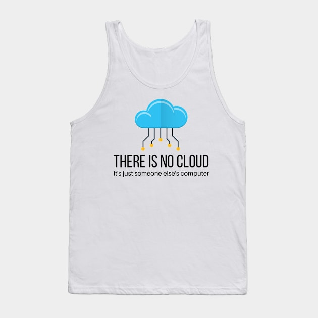 There Is No Cloud It's Just Someone Else's Computer Tank Top by teecloud